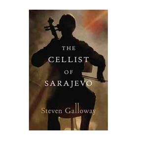 Novel Cellist of Sarajevo by S. Galloway