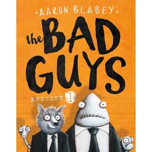 The Bad Guys: Episode 1 Aaron Blabey