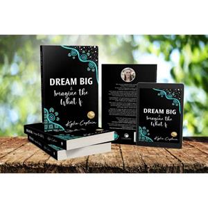 Dream Big and Imagine the What If